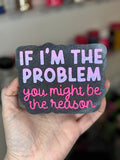 If I’m the problem